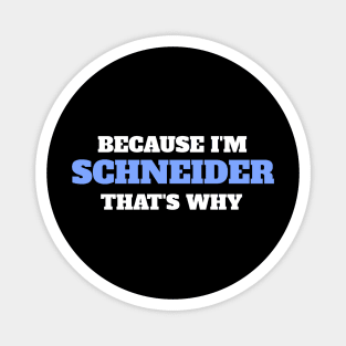 Because I'm Schneider That's Why Magnet